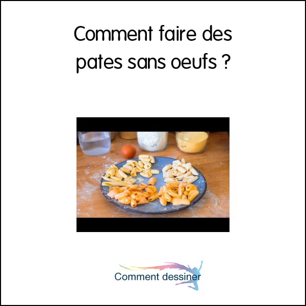 Comment faire des pates sans oeufs